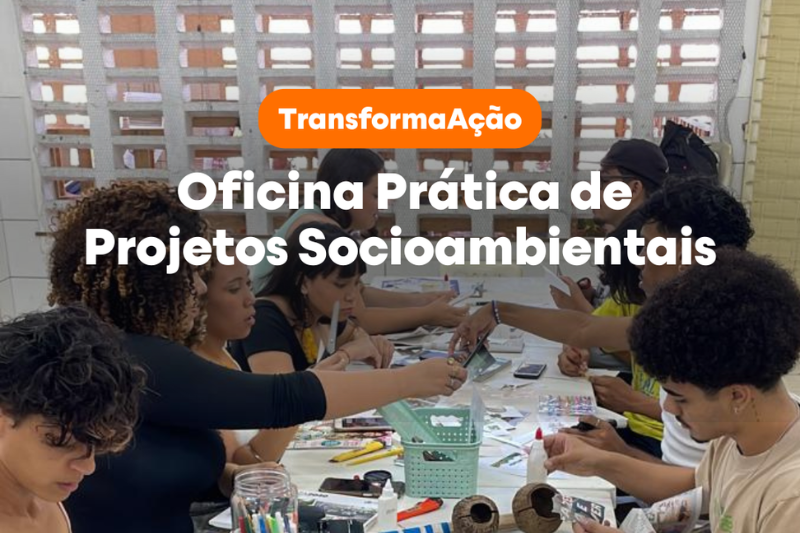 TdH Brasil realiza Oficina Prática de Projetos Socioambientais para a Rede Reaver Nordeste